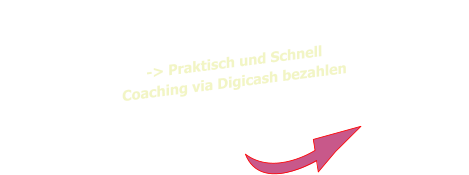 -> Praktisch und Schnell Coaching via Digicash bezahlen