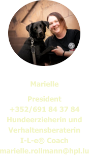 Marielle President +352/691 84 37 84 Hundeerzieherin und Verhaltensberaterin I-L-e® Coach marielle.rollmann@hpl.lu